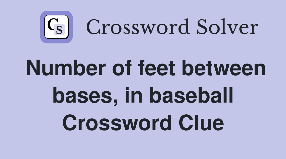 Number of feet between bases, in baseball Crossword Clue