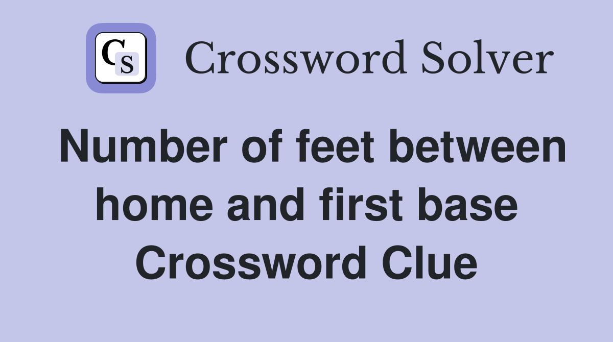 Number of feet between home and first base Crossword Clue
