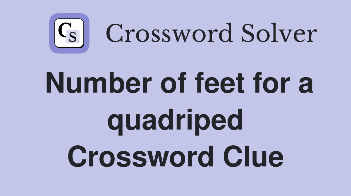 Number of feet for a quadriped Crossword Clue