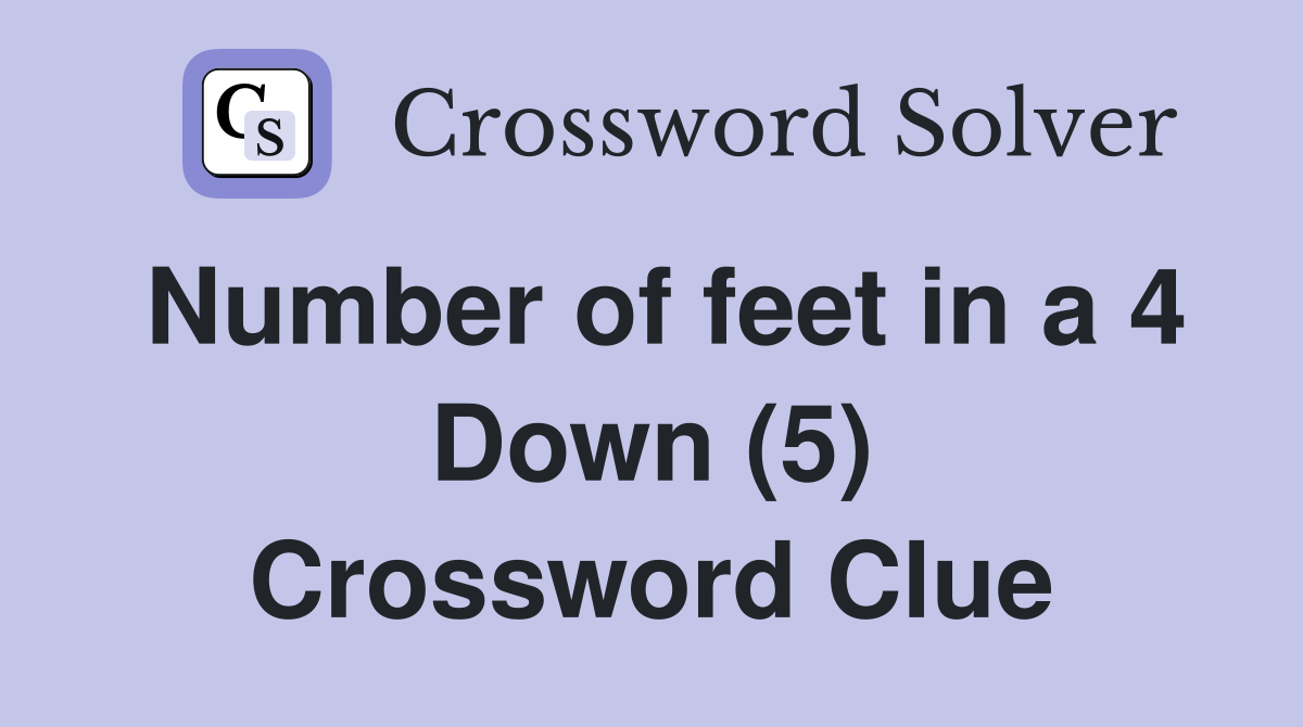Number of feet in a 4 Down (5) Crossword Clue