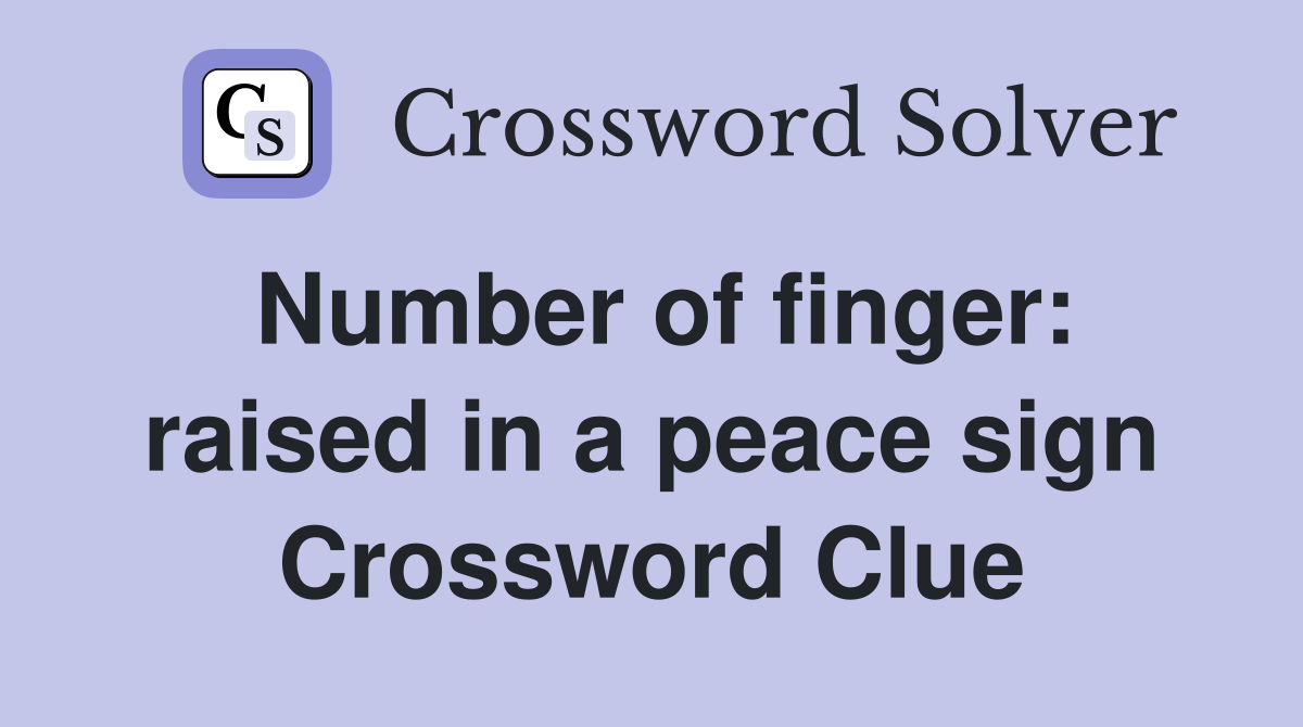 Number of finger: raised in a peace sign Crossword Clue