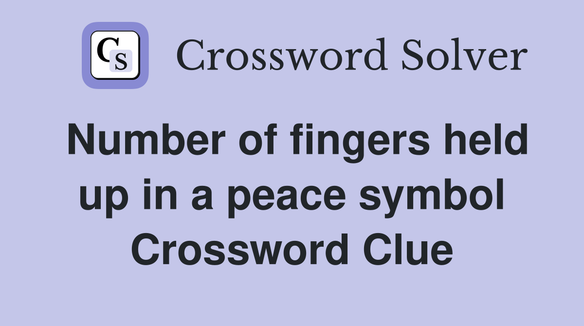 Number of fingers held up in a peace symbol Crossword Clue