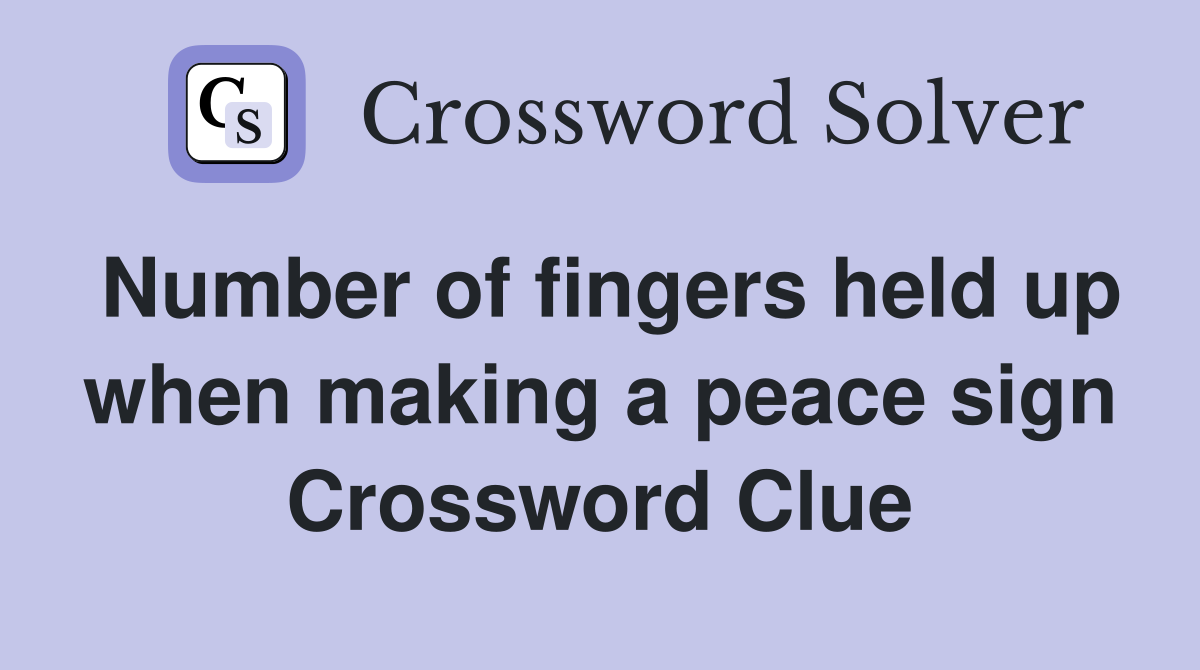 Number of fingers held up when making a peace sign Crossword Clue