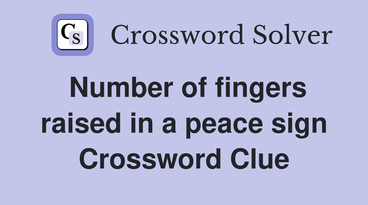 Number of fingers raised in a peace sign Crossword Clue