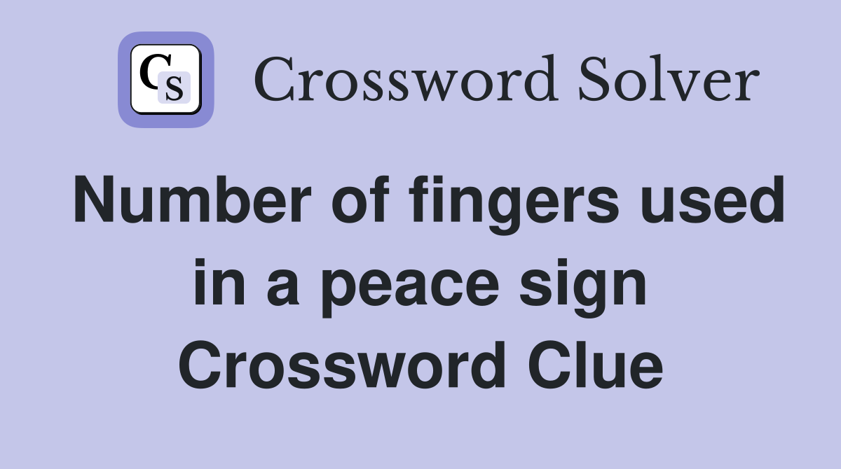 Number of fingers used in a peace sign Crossword Clue