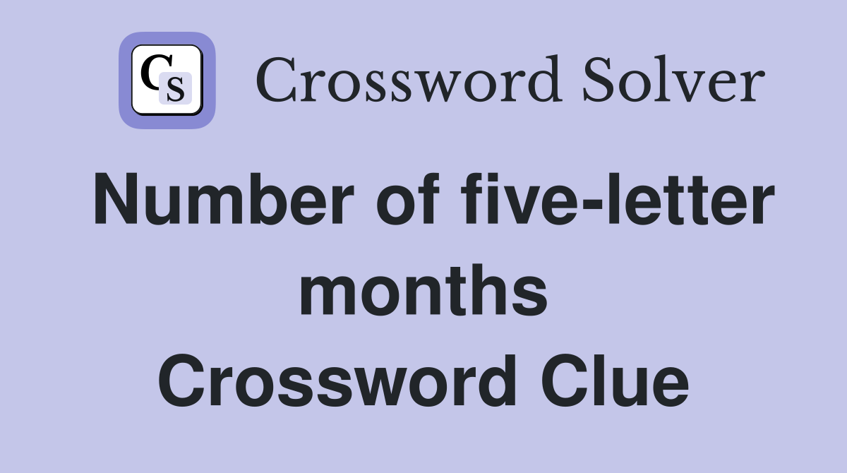 Number of five-letter months Crossword Clue