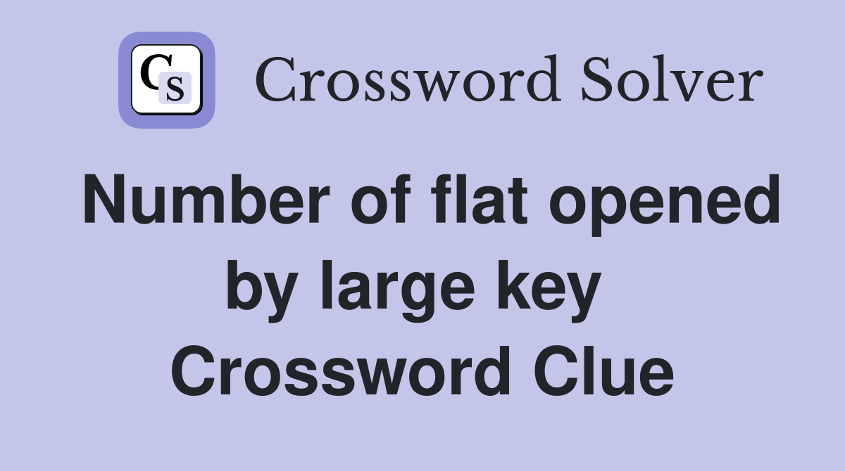 Number of flat opened by large key  Crossword Clue