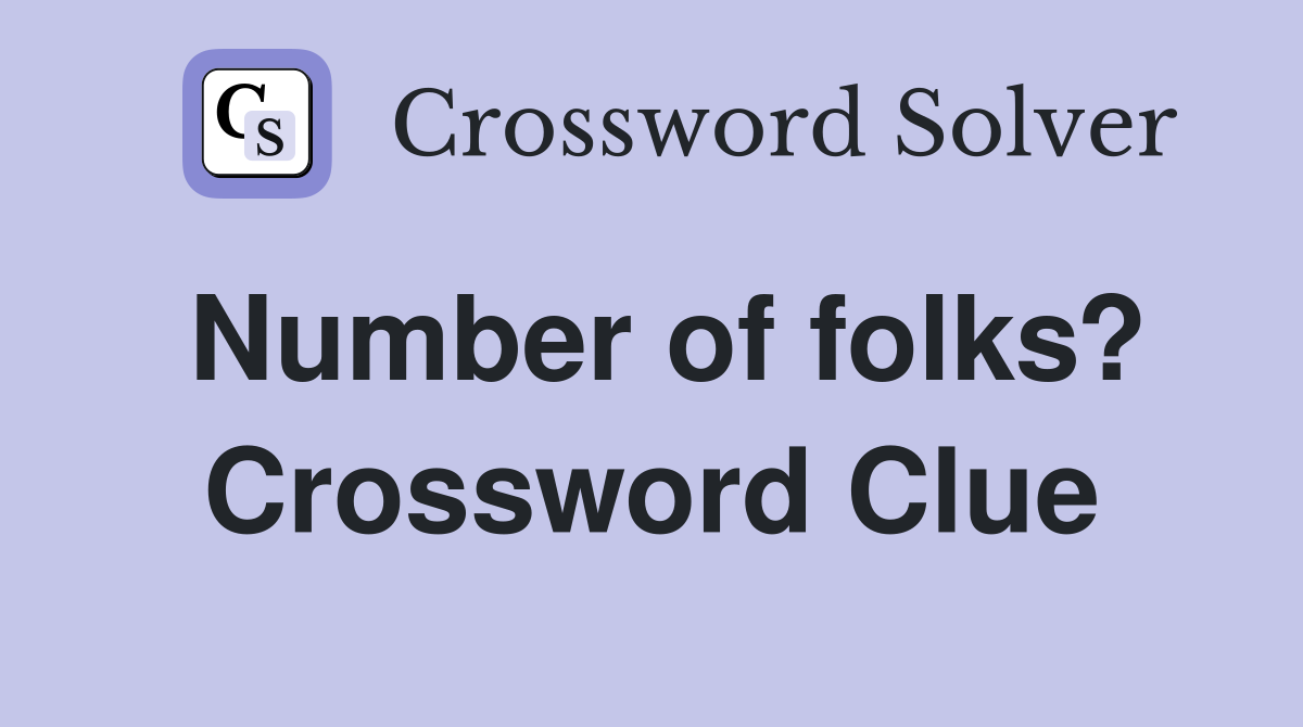 Number of folks? Crossword Clue