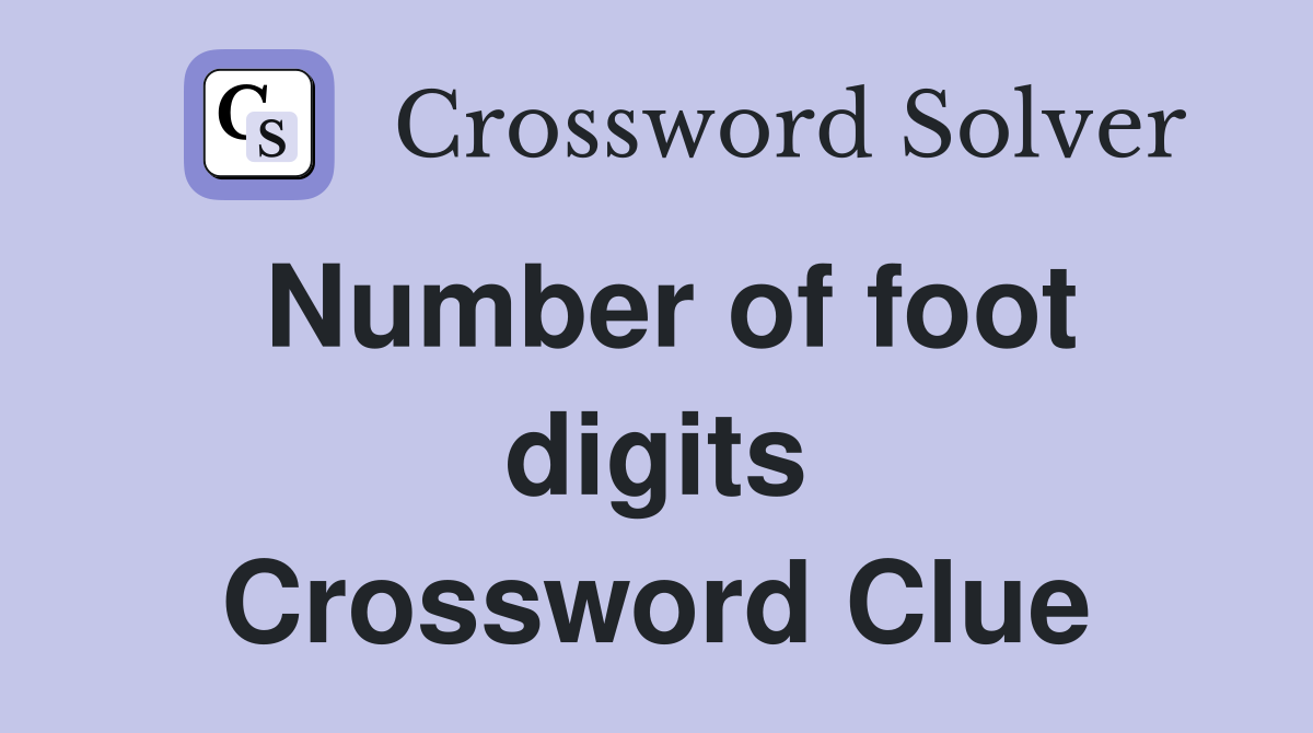 Number of foot digits Crossword Clue