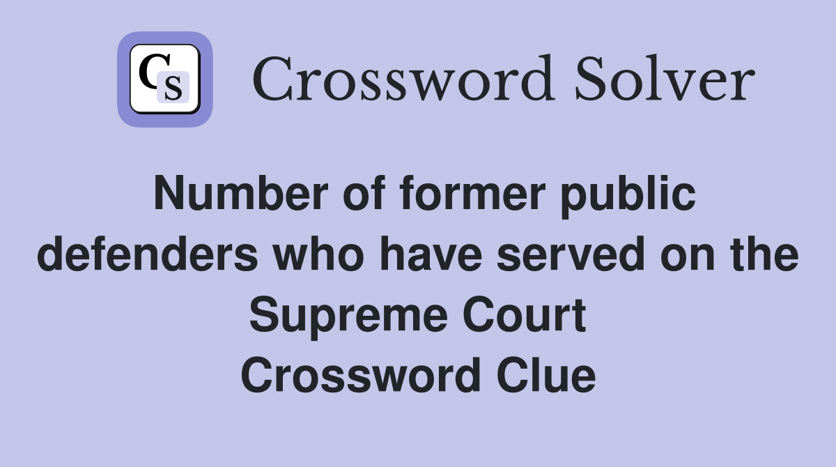 Number of former public defenders who have served on the Supreme Court Crossword Clue