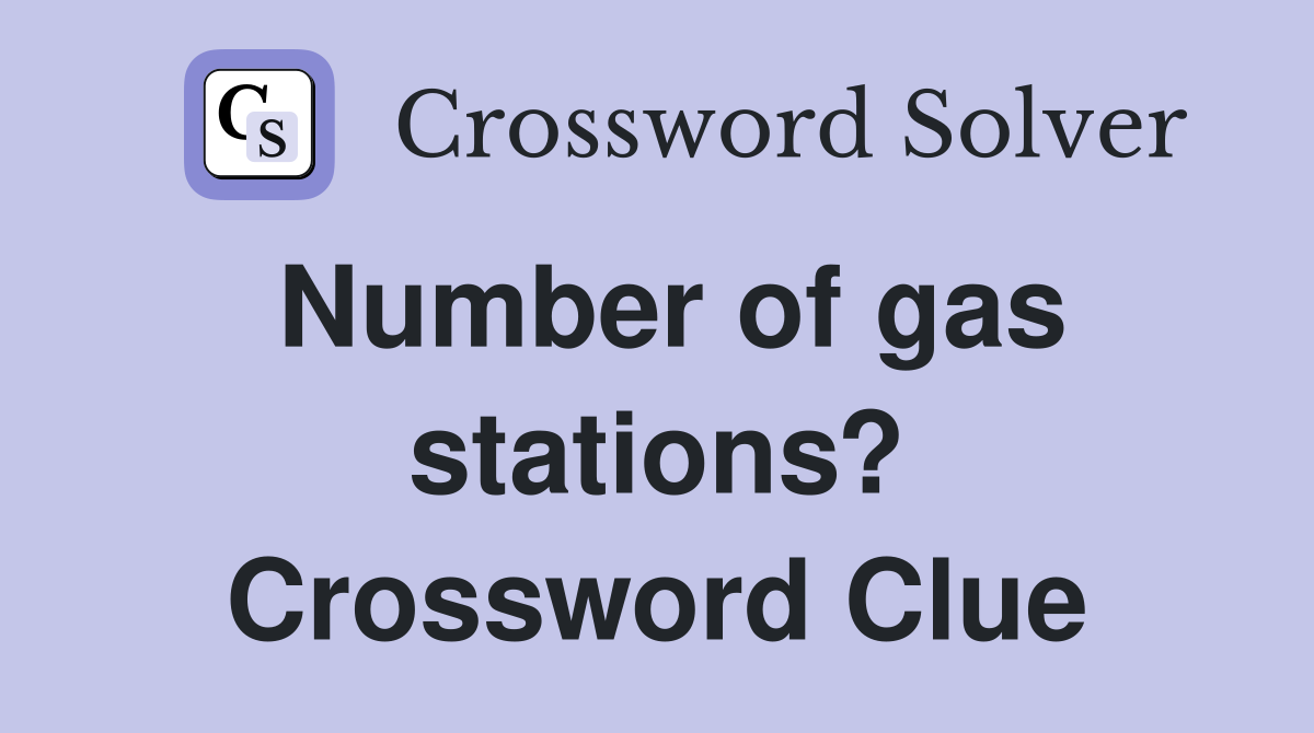 Number of gas stations? Crossword Clue