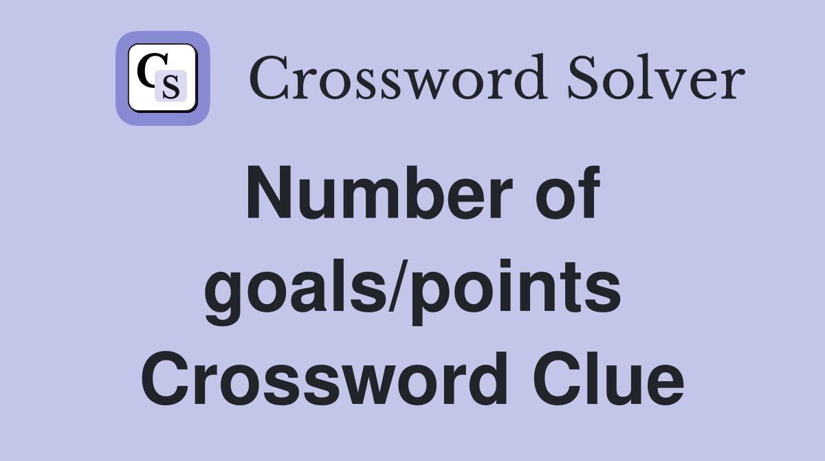 Number of goals/points Crossword Clue