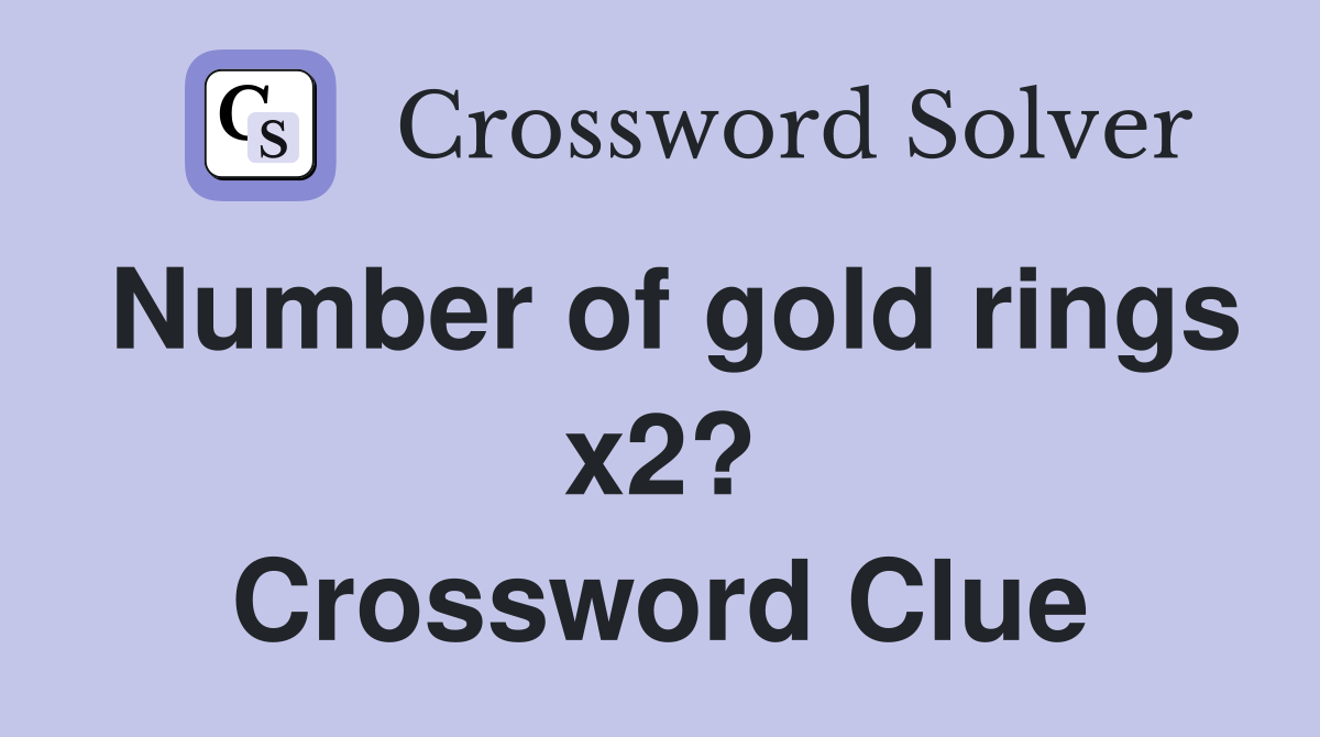Number of gold rings x2? Crossword Clue