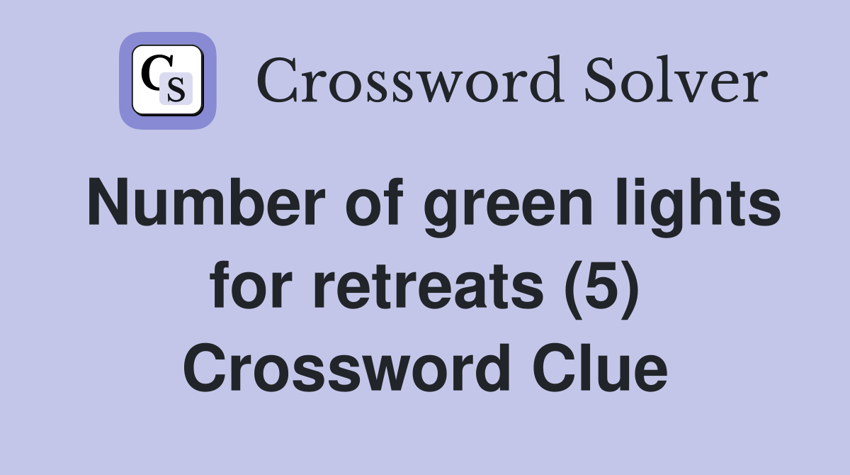 Number of green lights for retreats (5) Crossword Clue