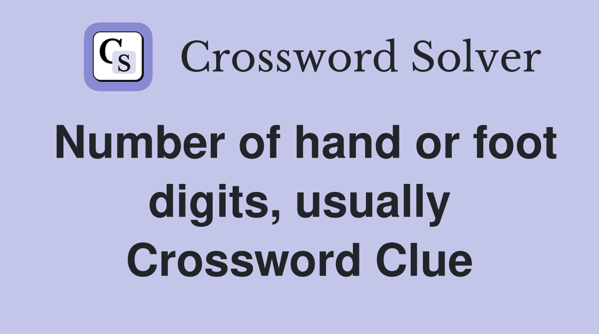 Number of hand or foot digits, usually Crossword Clue
