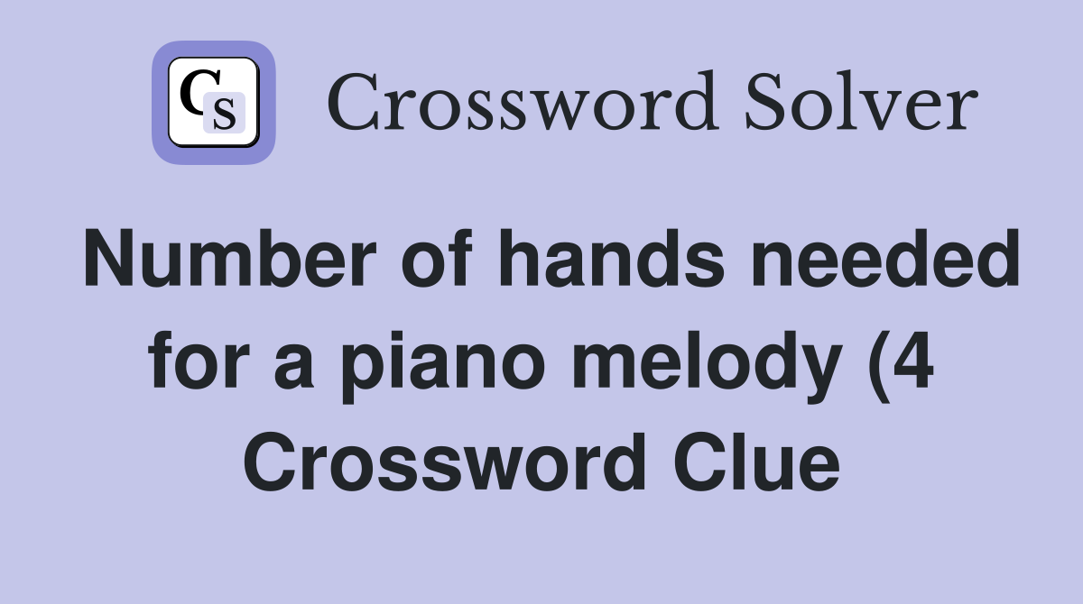 Number of hands needed for a piano melody (4) Crossword Clue Answers Number of hands needed for a piano melody (4) Crossword Clue Answers