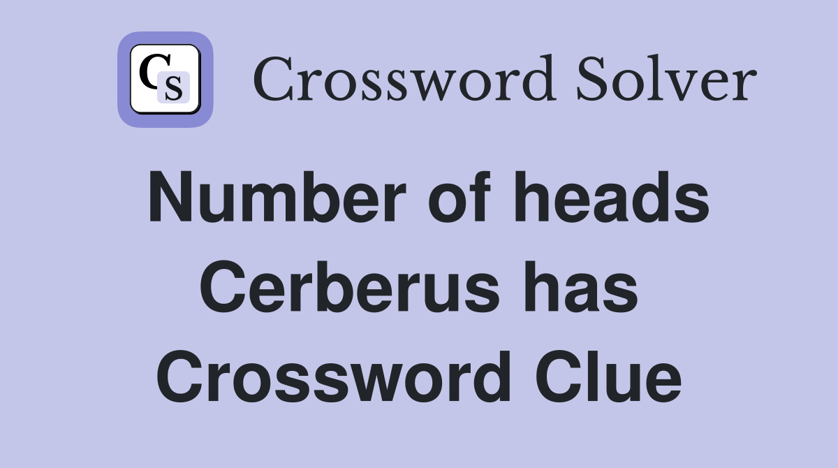 Number of heads Cerberus has Crossword Clue
