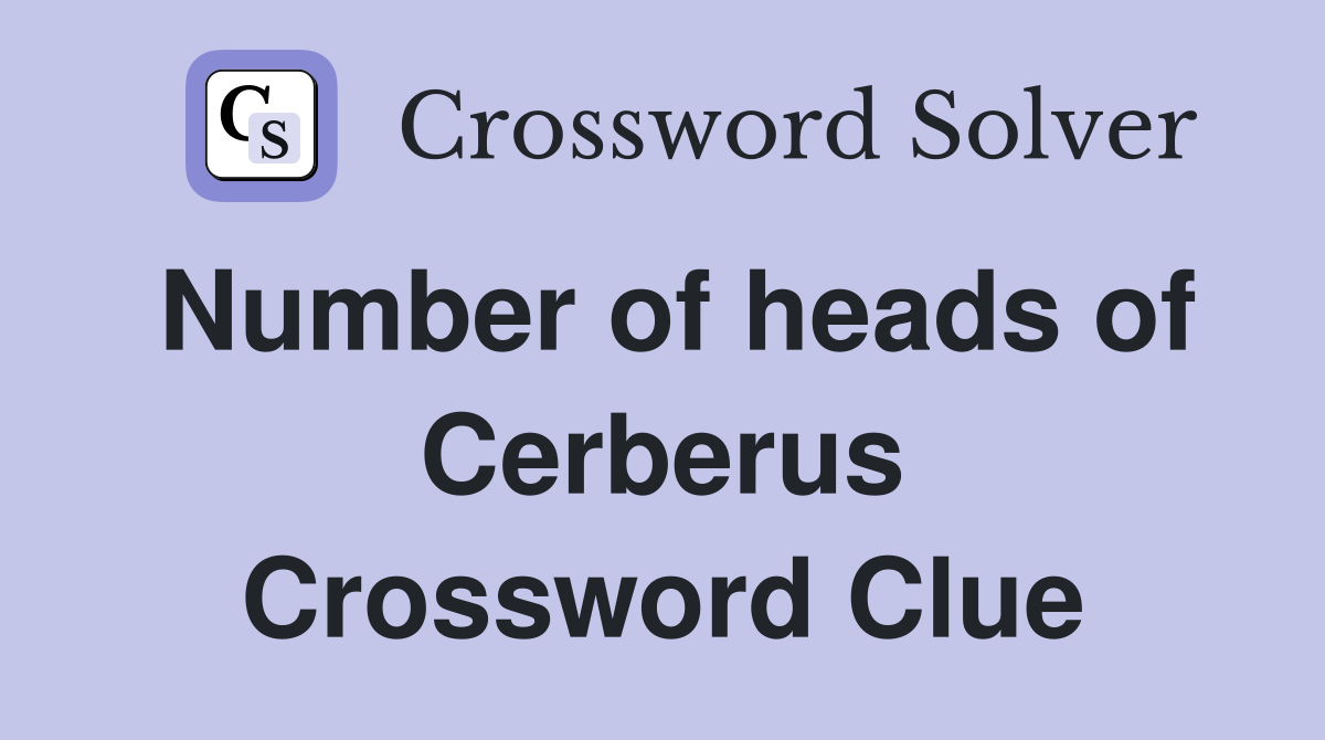 Number of heads of Cerberus Crossword Clue