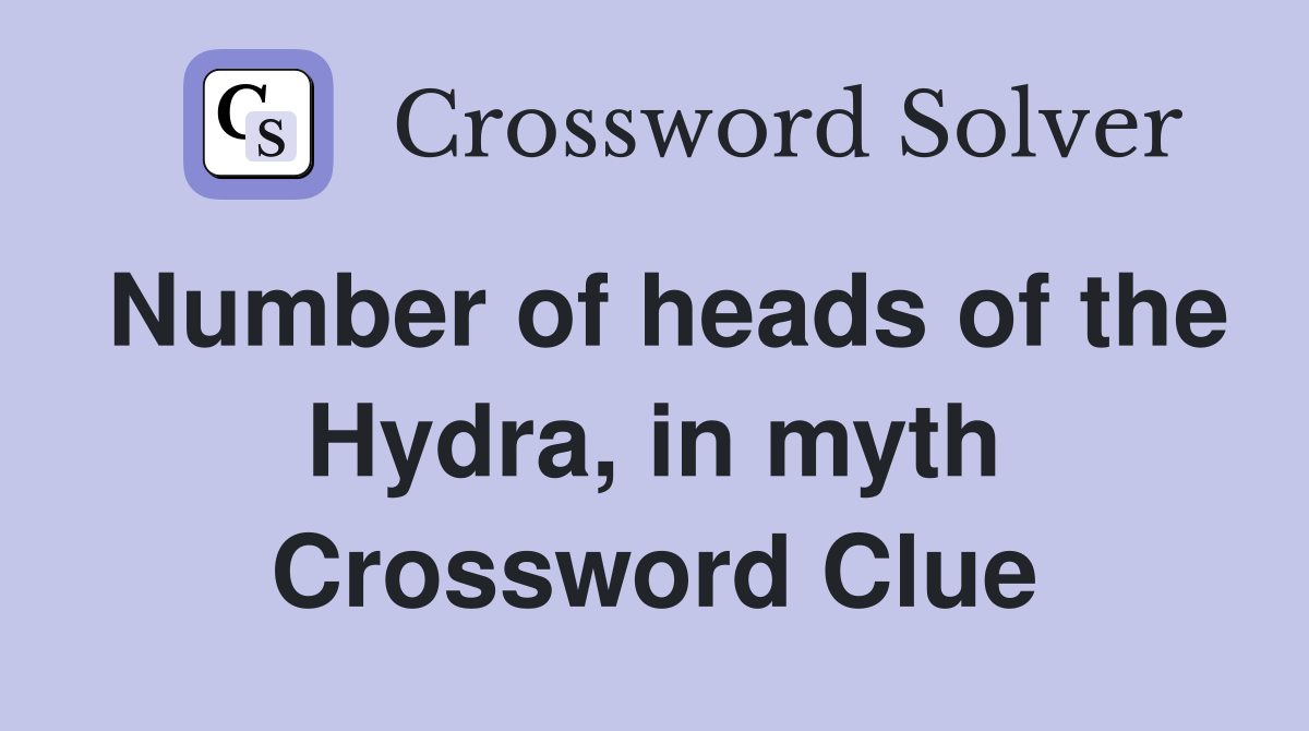 Number of heads of the Hydra, in myth Crossword Clue