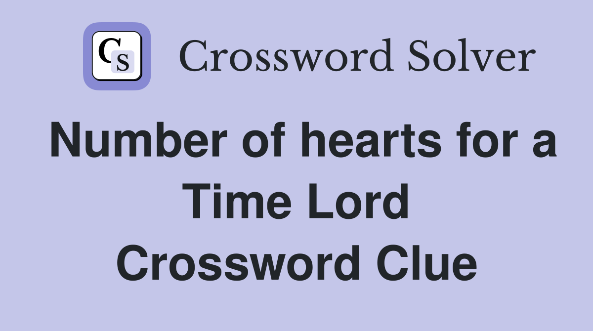 Number of hearts for a Time Lord Crossword Clue Answers Crossword