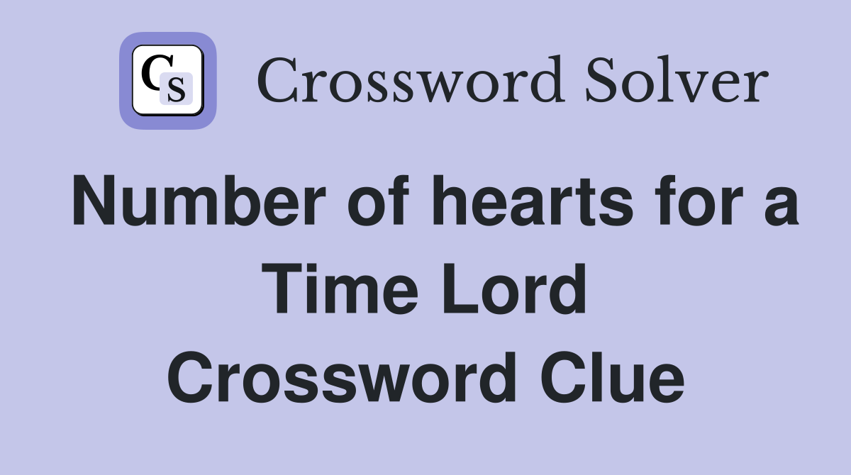 Number of hearts for a Time Lord Crossword Clue