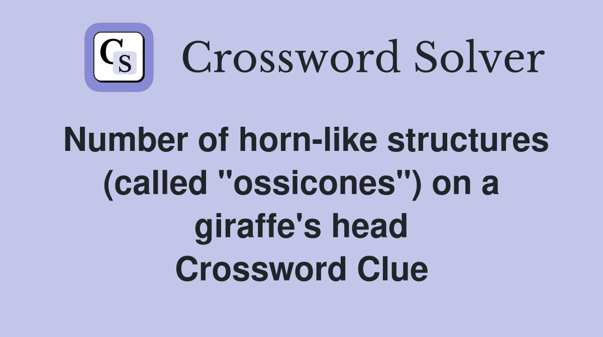 Number of horn-like structures (called "ossicones") on a giraffe's head Crossword Clue