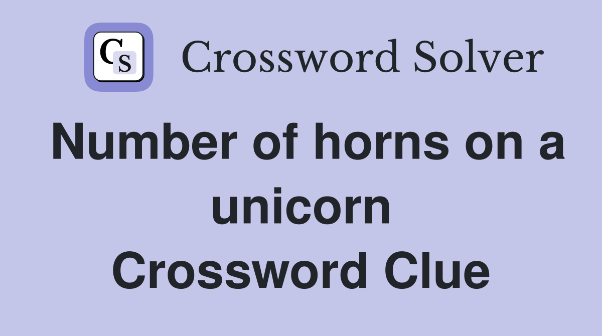 Number of horns on a unicorn Crossword Clue