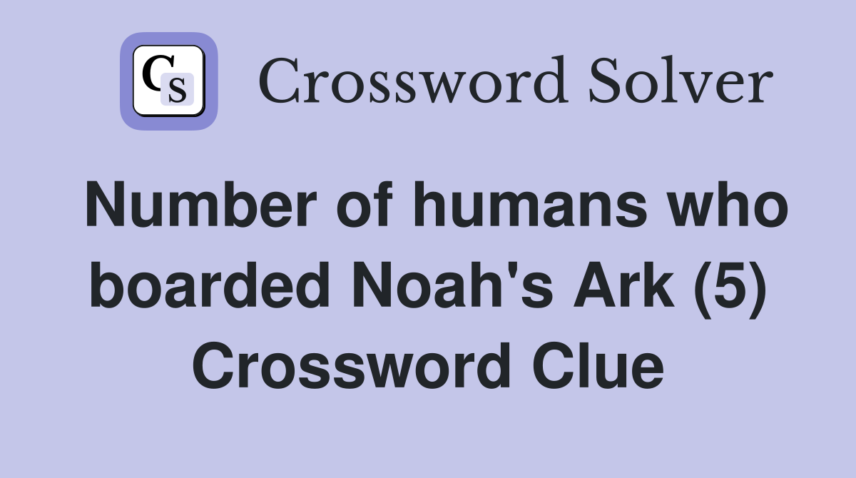 Number of humans who boarded Noah's Ark (5) Crossword Clue