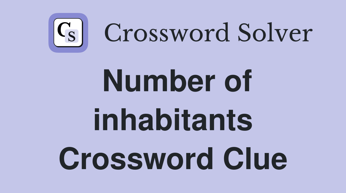 Number of inhabitants Crossword Clue