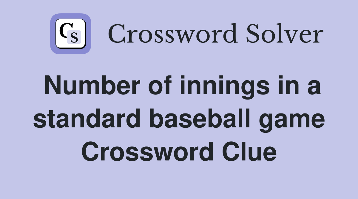 Number of innings in a standard baseball game Crossword Clue