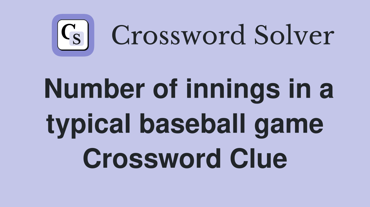 Number of innings in a typical baseball game Crossword Clue