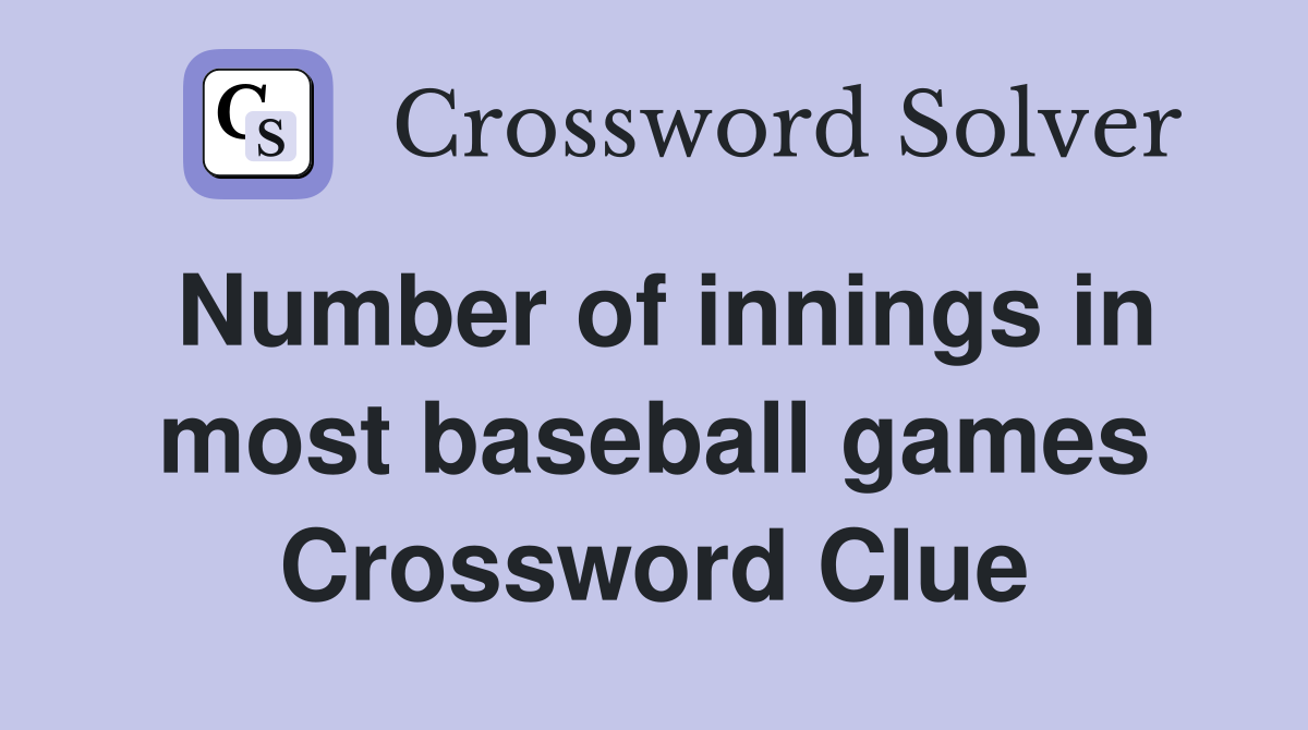 Number of innings in most baseball games Crossword Clue