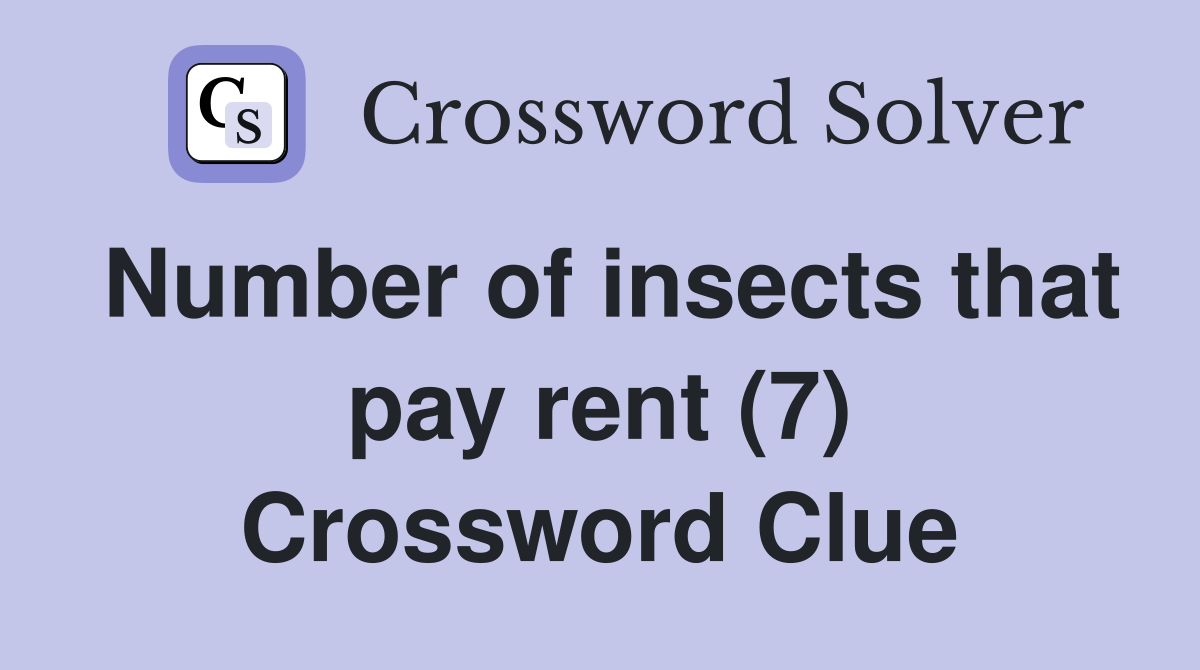 Number of insects that pay rent (7) Crossword Clue