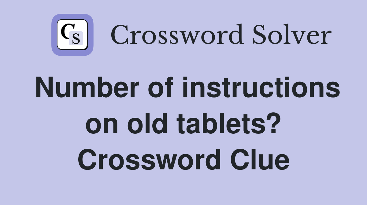 Number of instructions on old tablets? Crossword Clue