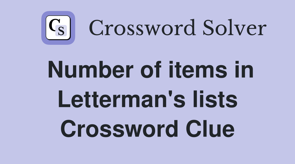 Number of items in Letterman's lists Crossword Clue