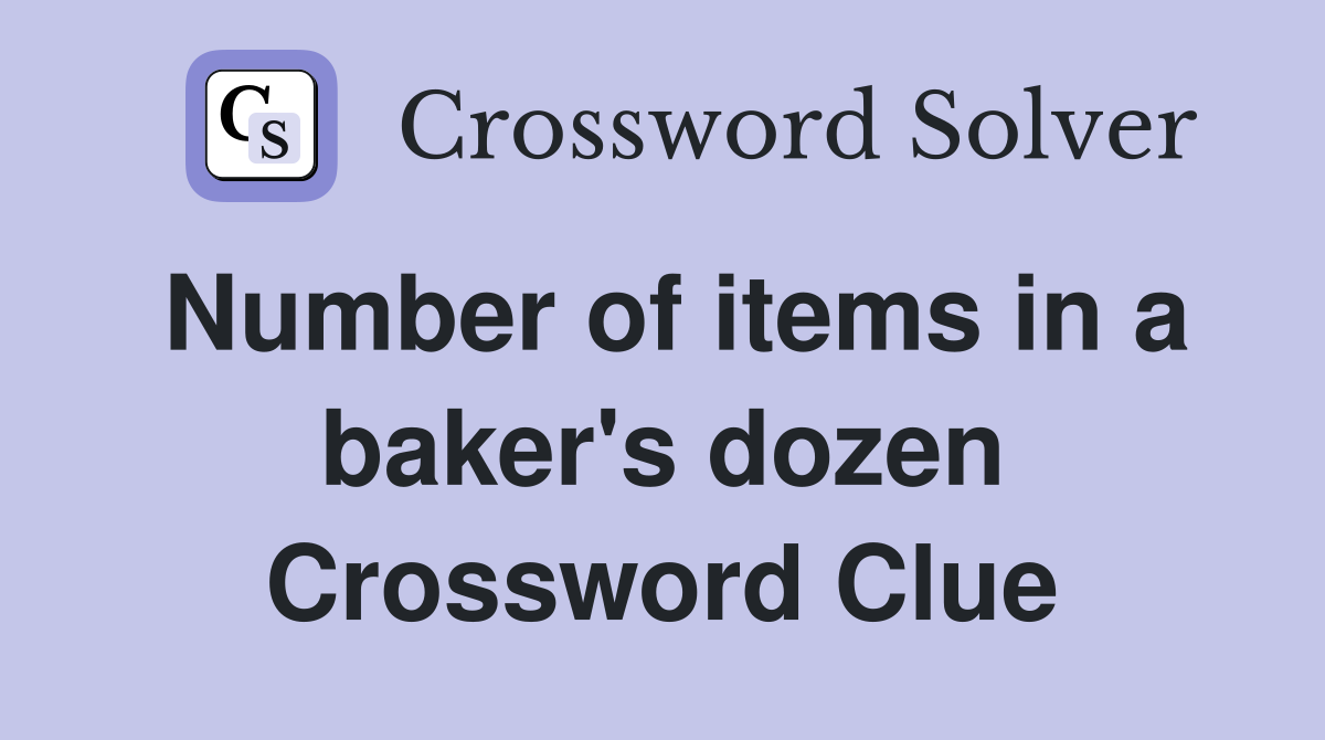 Number of items in a baker's dozen Crossword Clue