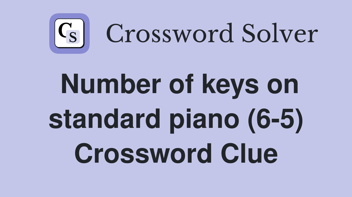 Number of keys on standard piano (6-5) Crossword Clue