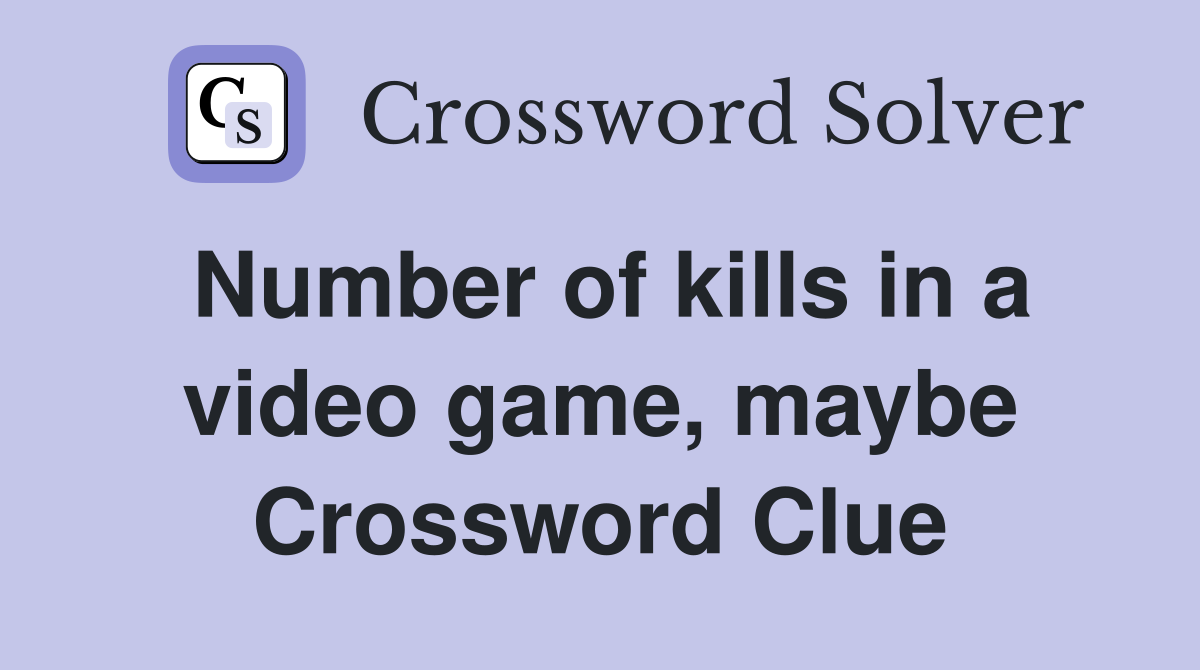Number of kills in a video game, maybe Crossword Clue