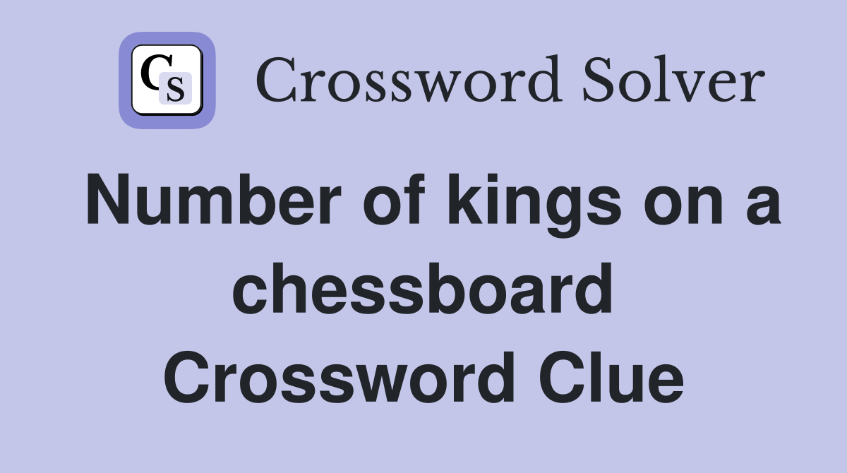 Number of kings on a chessboard Crossword Clue