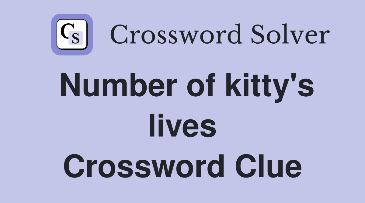 Number of kitty's lives Crossword Clue