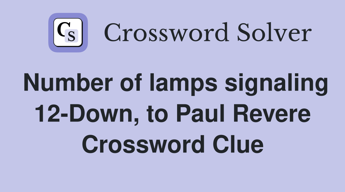Number of lamps signaling 12-Down, to Paul Revere Crossword Clue