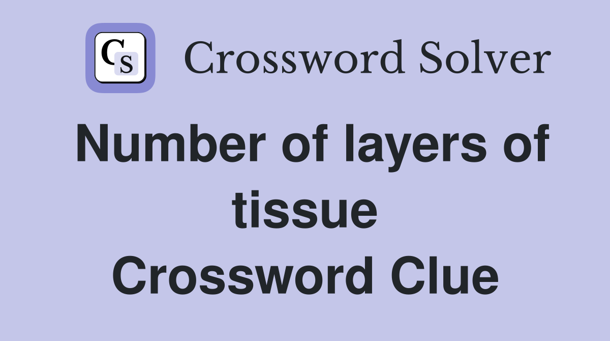 Number of layers of tissue Crossword Clue