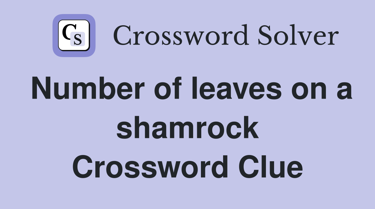 Number of leaves on a shamrock Crossword Clue