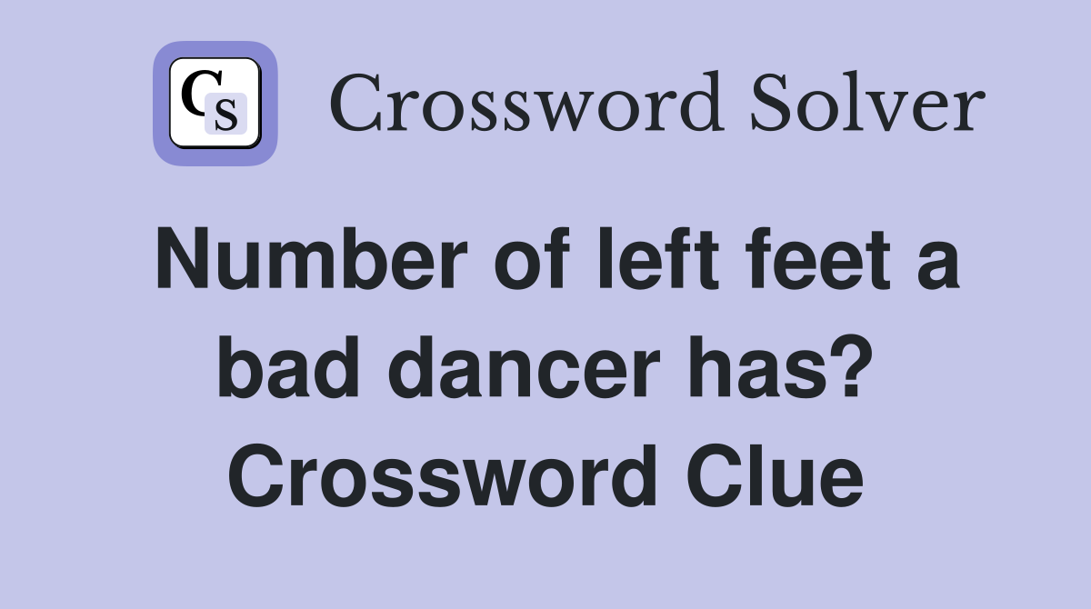 Number of left feet a bad dancer has? Crossword Clue