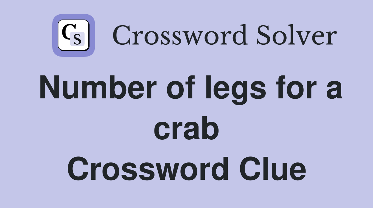 Number of legs for a crab Crossword Clue