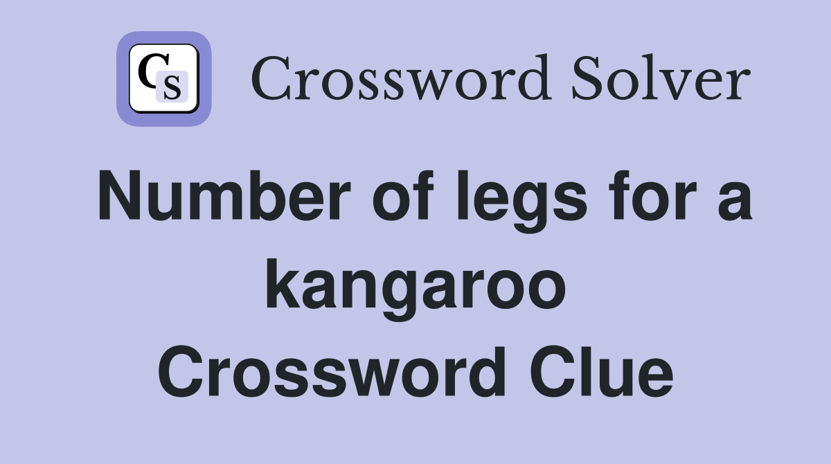 Number of legs for a kangaroo Crossword Clue