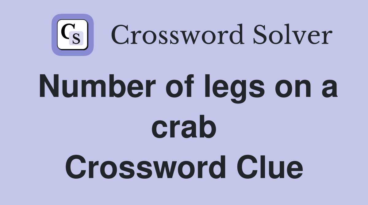 Number of legs on a crab Crossword Clue