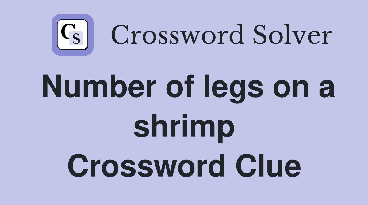 Number of legs on a shrimp Crossword Clue
