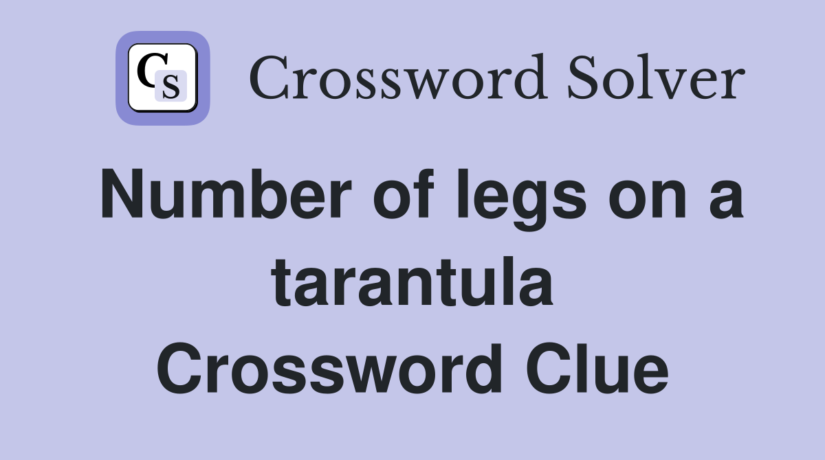 Number of legs on a tarantula Crossword Clue