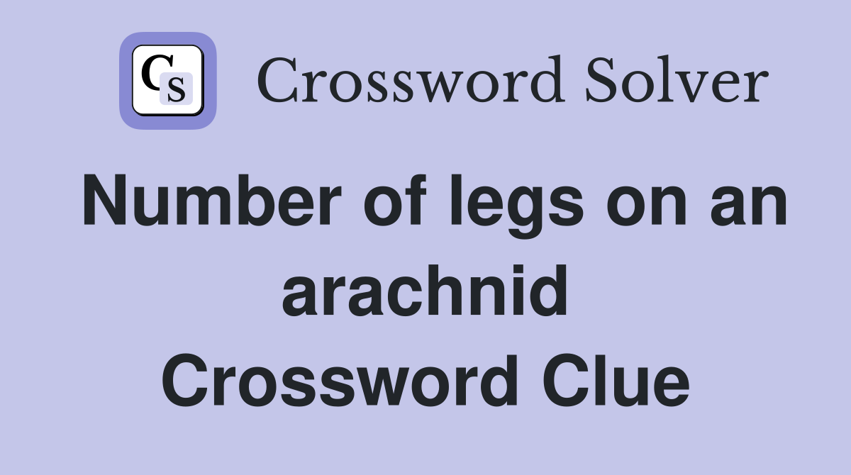 Number of legs on an arachnid Crossword Clue